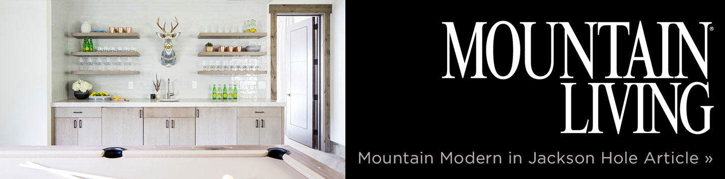Mountain Modern in Jackson Hole, Mountain Living Article